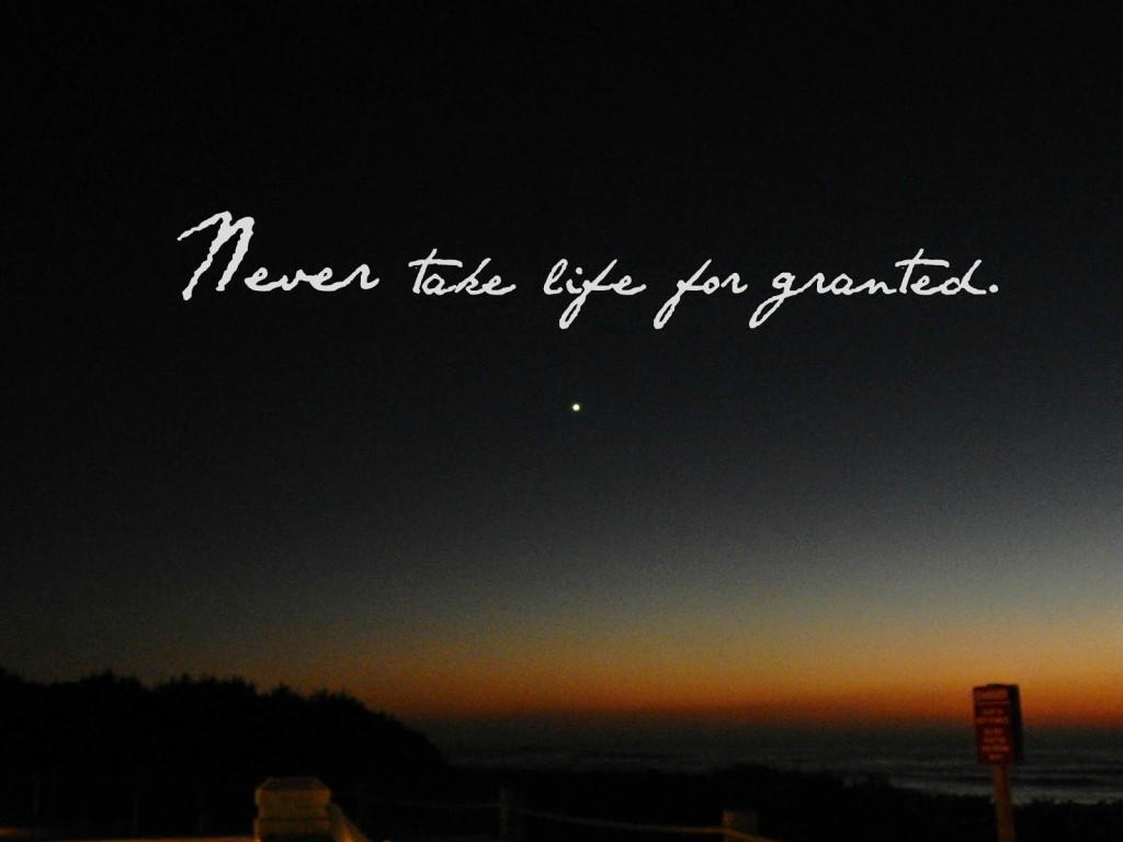 never take life for granted