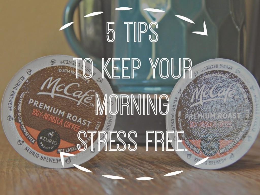 5 tips to keep your morning stress free #McCafeMyWay #ad 