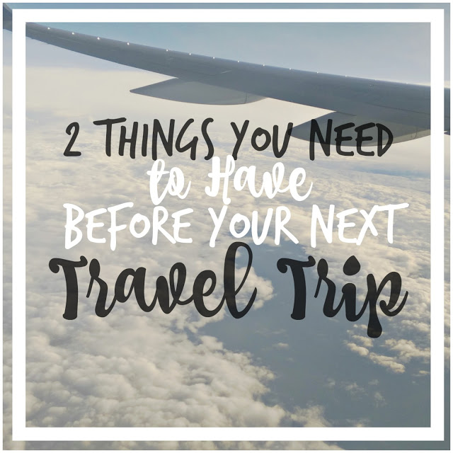 2 Things You Need to Have before your next travel trip